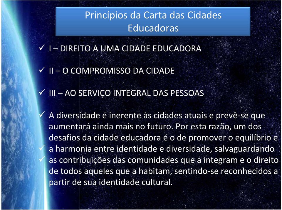 Por esta razão, um dos desafios da cidade educadora éo de promover o equilíbrio e a harmonia entre identidade e diversidade,