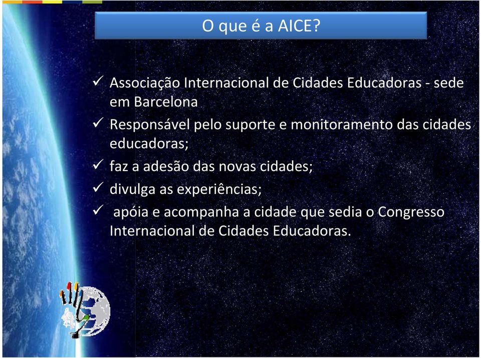 Responsável pelo suporte e monitoramento das cidades educadoras; faz a