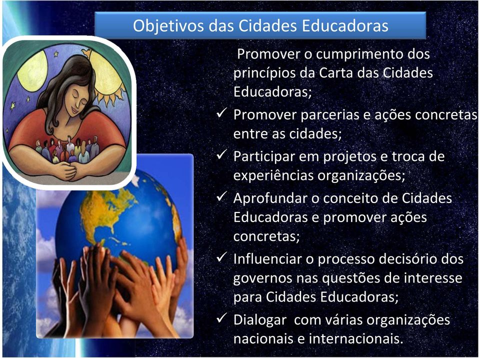 Aprofundar o conceito de Cidades Educadoras e promover ações concretas; Influenciar o processo decisório dos