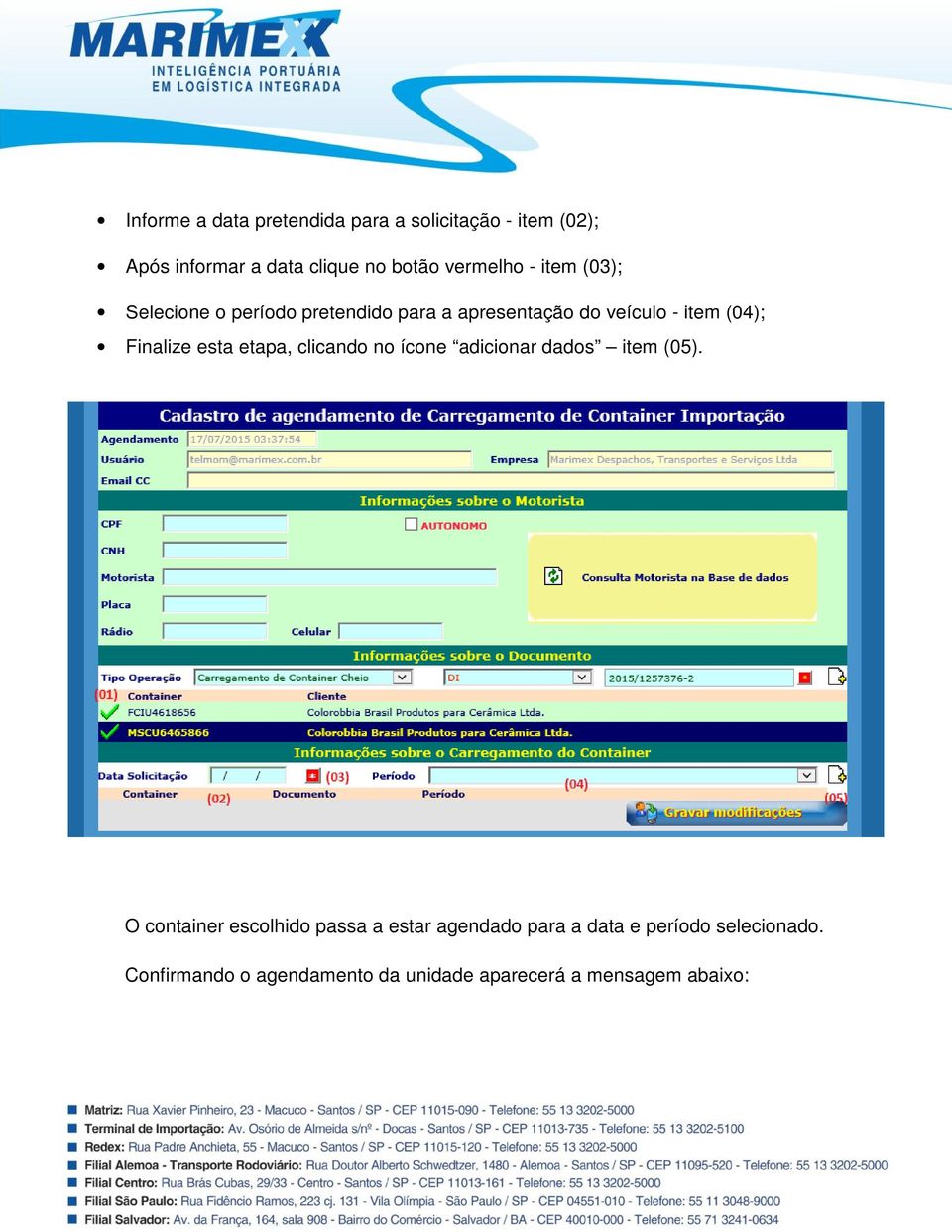 Finalize esta etapa, clicando no ícone adicionar dados item (05).