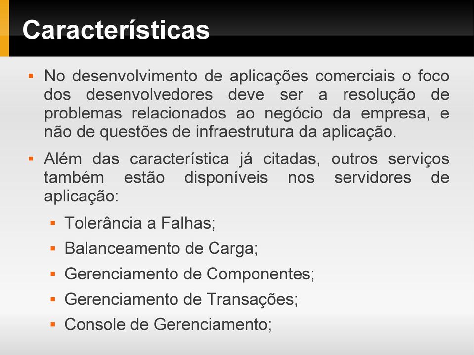 Além das característica já citadas, outros serviços também estão disponíveis nos servidores de aplicação: