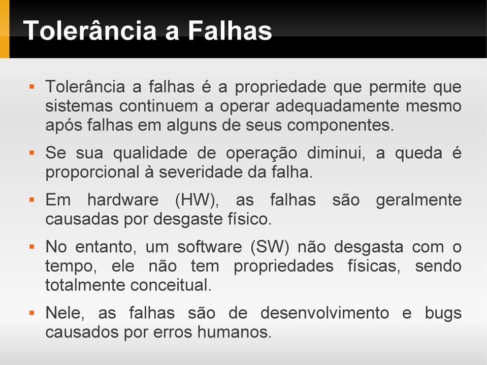 Em hardware (HW), as falhas são geralmente causadas por desgaste físico.