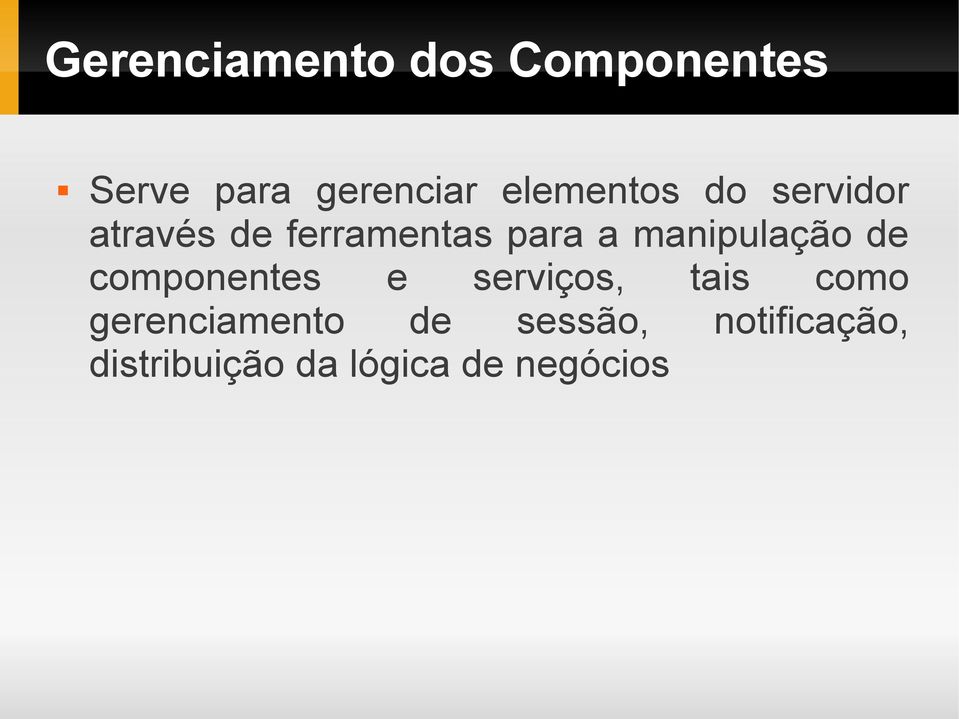 manipulação de componentes e serviços, tais como