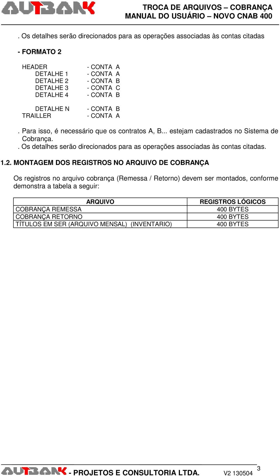 . Os detalhes serão direcionados para as operações associadas às contas citadas. 1.2.