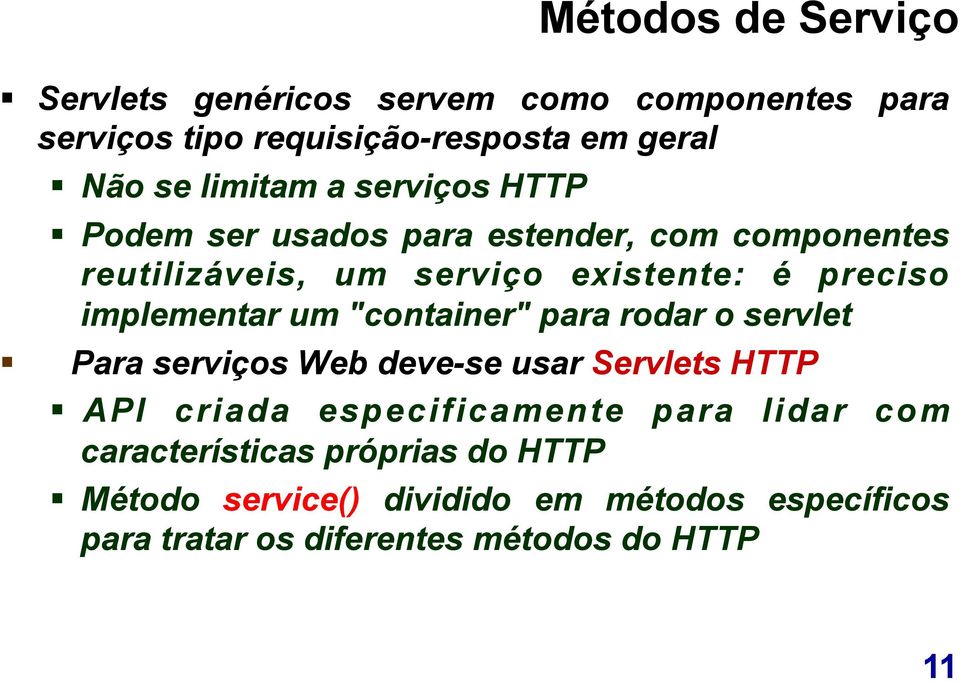 um "container" para rodar o servlet Para serviços Web deve-se usar Servlets HTTP API criada especificamente para lidar com