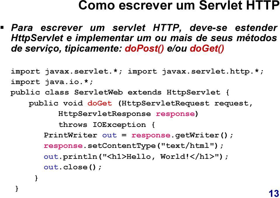 *; public class ServletWeb extends HttpServlet { public void doget (HttpServletRequest request, HttpServletResponse response) throws