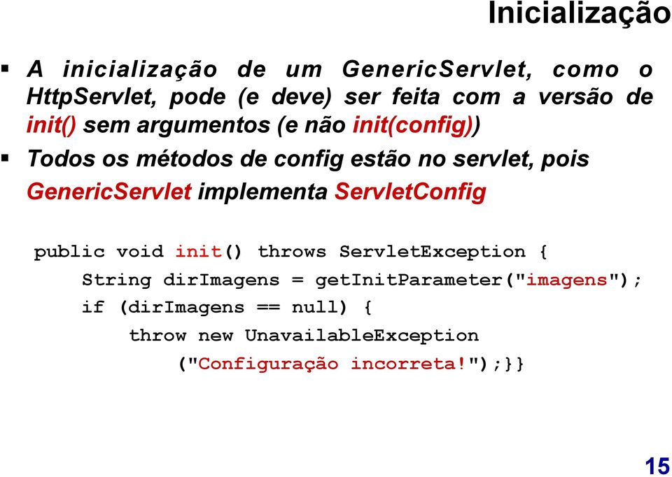 GenericServlet implementa ServletConfig public void init() throws ServletException { String dirimagens =