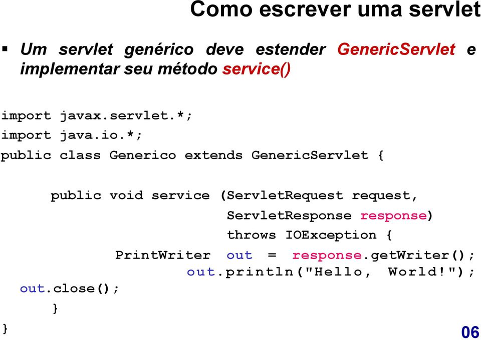 *; public class Generico extends GenericServlet { public void service (ServletRequest request,