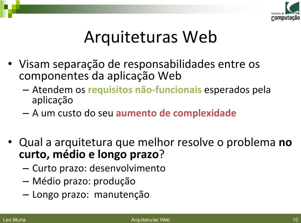 complexidade Qual a arquitetura que melhor resolve o problema no curto, médio e longo prazo?