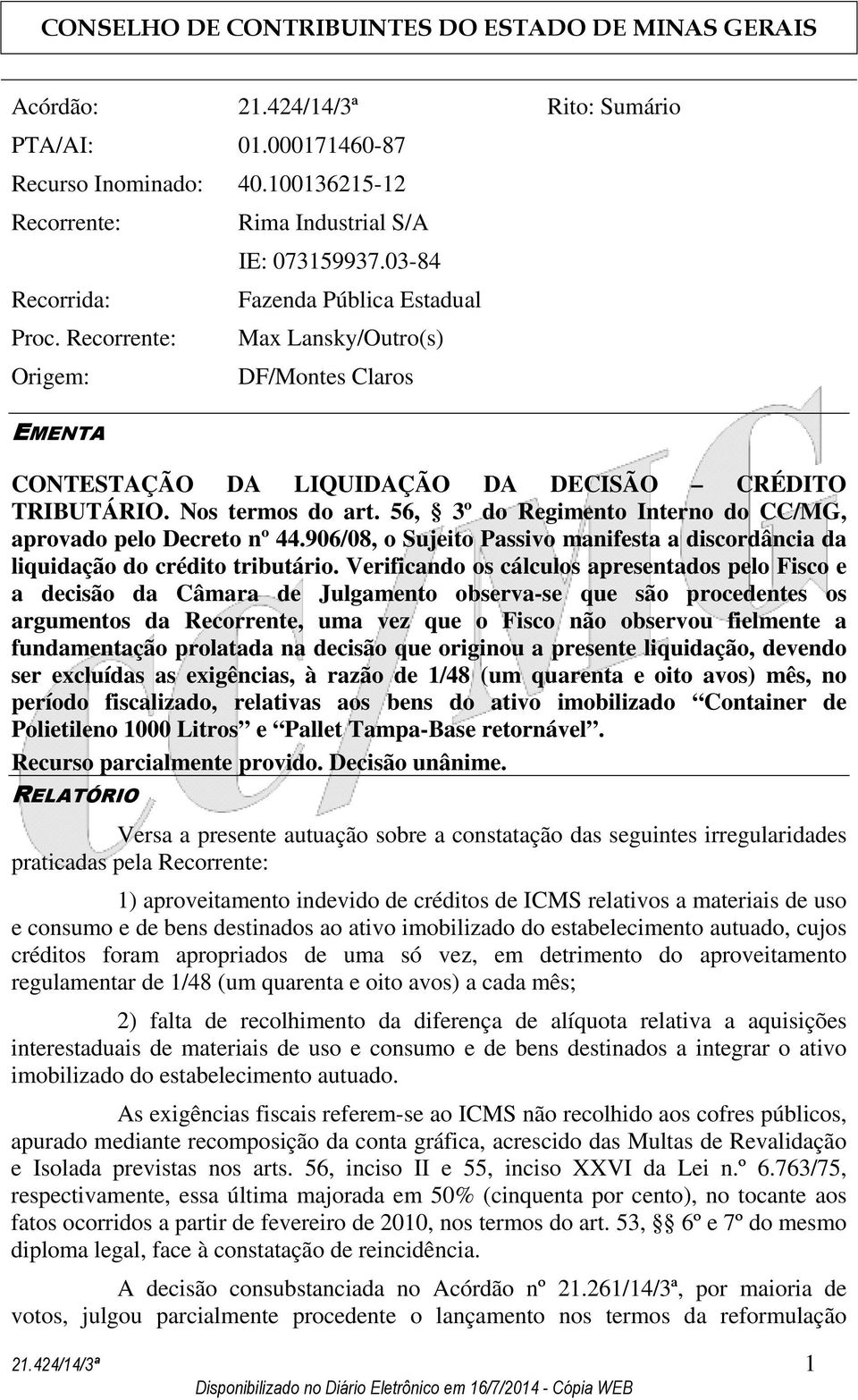 56, 3º do Regimento Interno do CC/MG, aprovado pelo Decreto nº 44.906/08, o Sujeito Passivo manifesta a discordância da liquidação do crédito tributário.