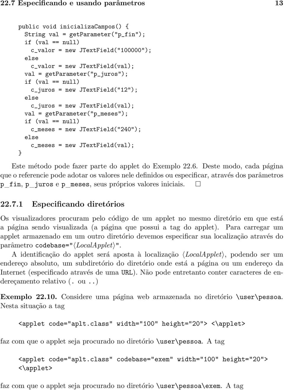 else c_meses = new JTextField(val); } Este método pode fazer parte do applet do Exemplo 22.6.