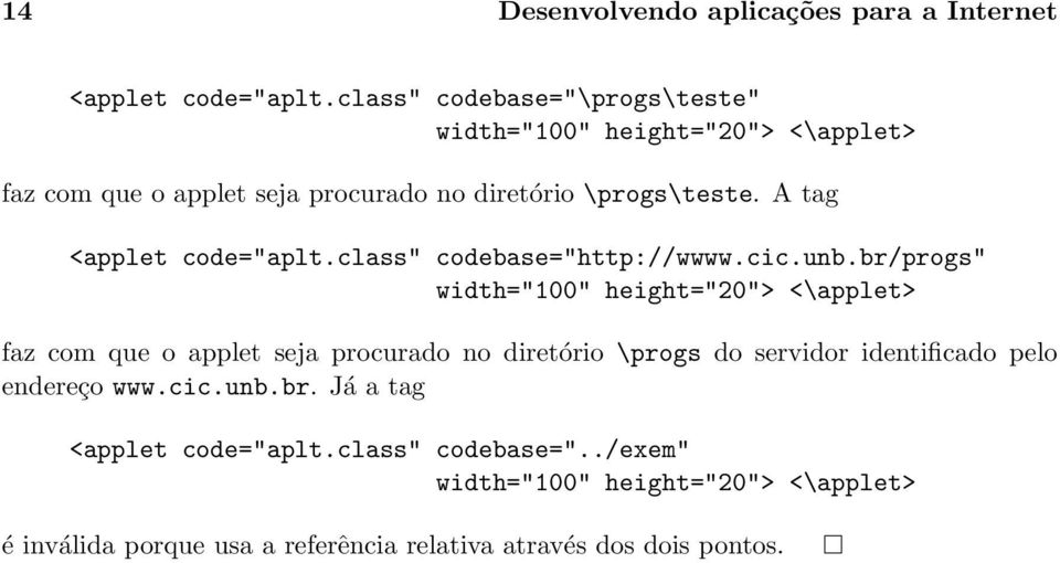A tag <applet code="aplt.class" codebase="http://wwww.cic.unb.
