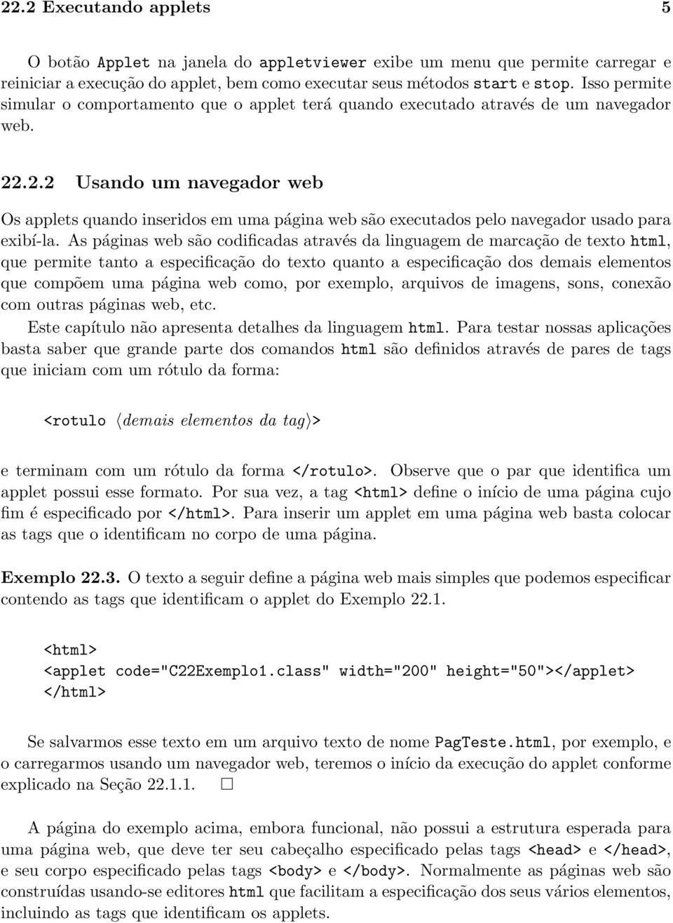 .2.2 Usando um navegador web Os applets quando inseridos em uma página web são executados pelo navegador usado para exibí-la.