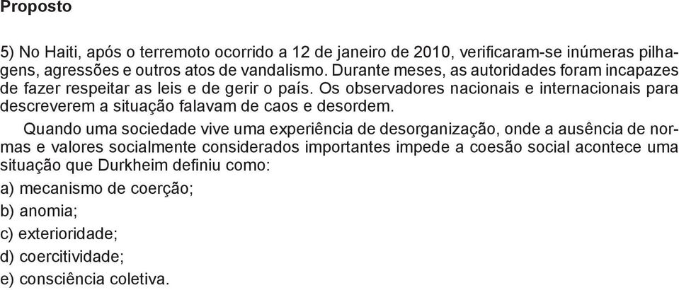 Os observadores nacionais e internacionais para escreverem a situação falavam de caos e desordem.