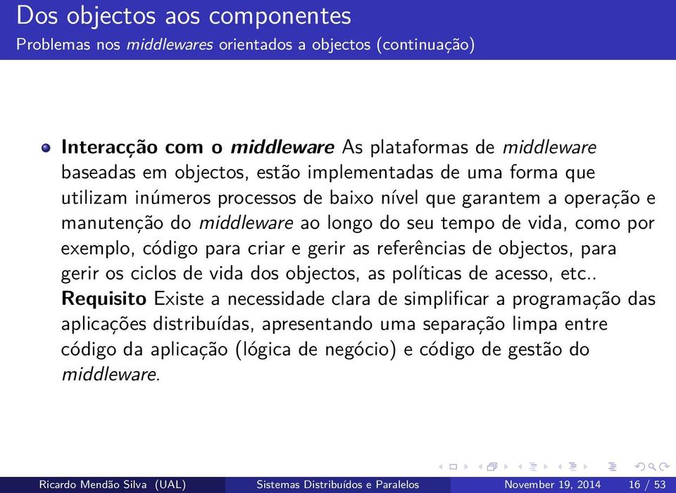 referências de objectos, para gerir os ciclos de vida dos objectos, as políticas de acesso, etc.