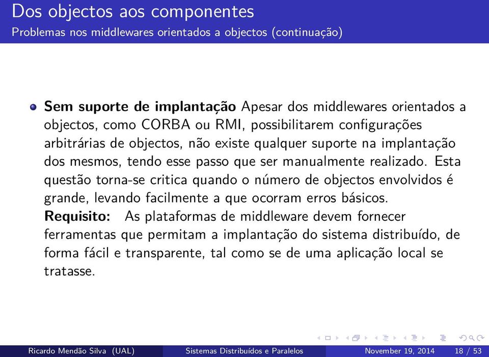 Esta questão torna-se critica quando o número de objectos envolvidos é grande, levando facilmente a que ocorram erros básicos.