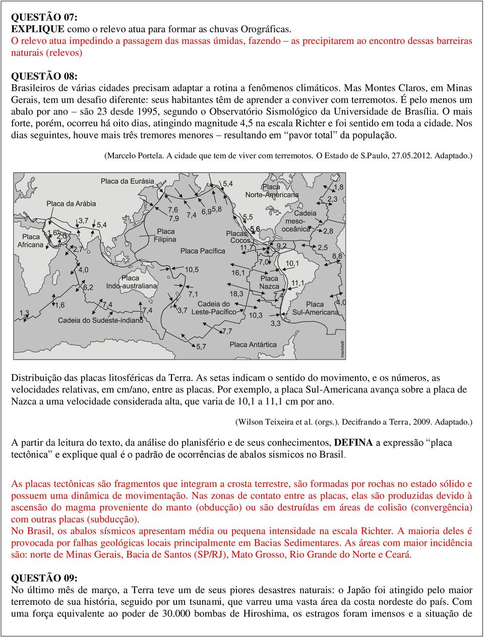 fenômenos climáticos. Mas Montes Claros, em Minas Gerais, tem um desafio diferente: seus habitantes têm de aprender a conviver com terremotos.