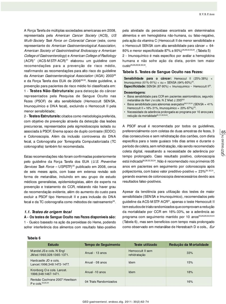 American Gastroenterological Association, American Society of Gastrointestinal Endoscopy e American College of Gastroenterology) e American College of Radiology (ACR) (ACS-MSTF-ACR) 31 elaborou um