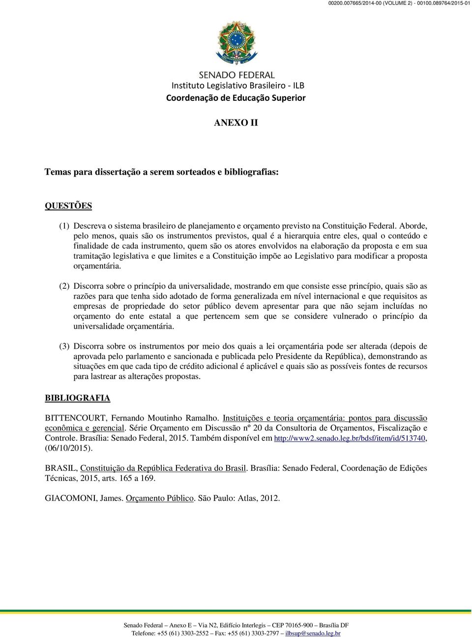 sua tramitação legislativa e que limites e a Constituição impõe ao Legislativo para modificar a proposta orçamentária.