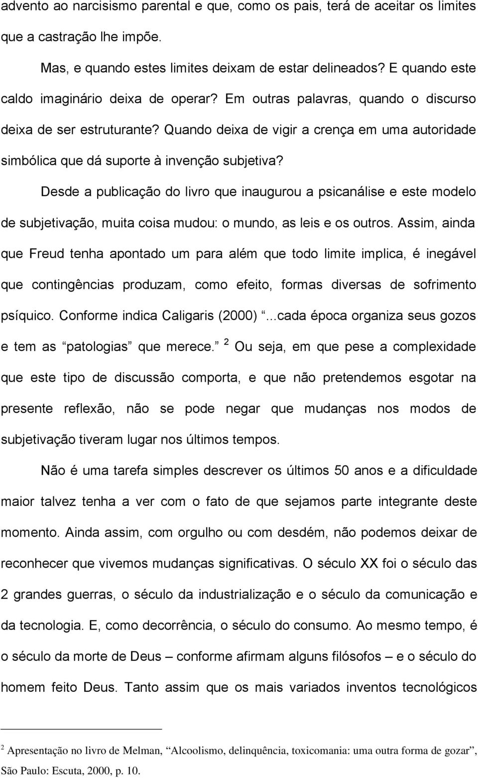 Quando deixa de vigir a crença em uma autoridade simbólica que dá suporte à invenção subjetiva?