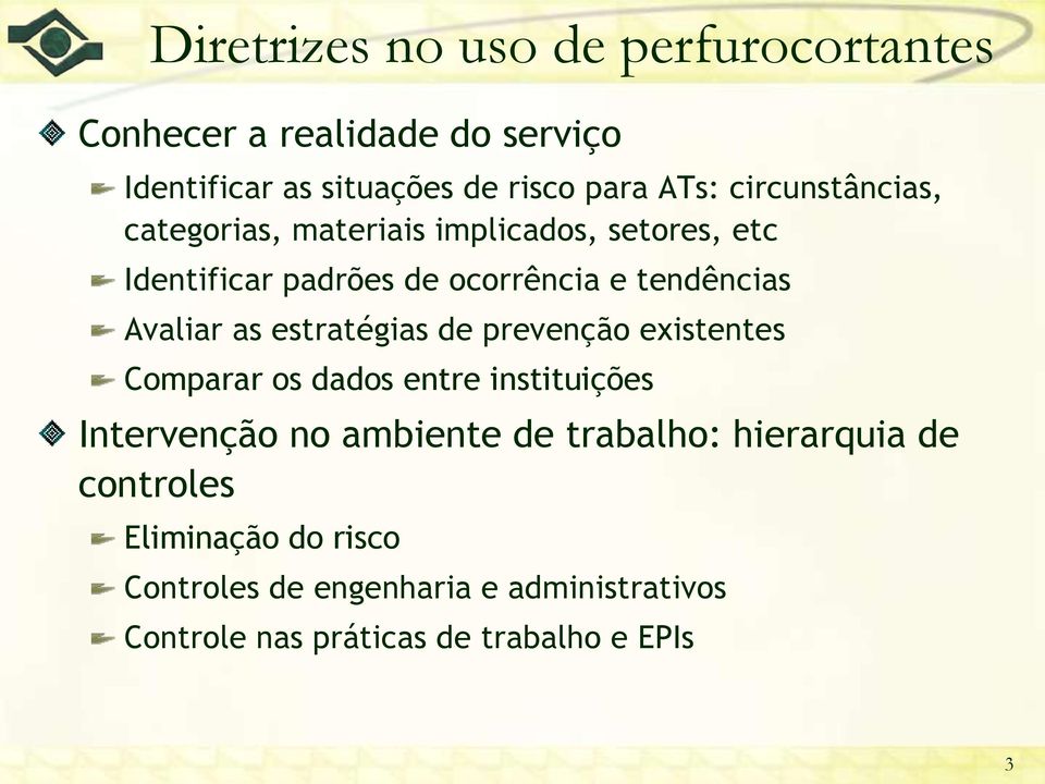 as estratégias de prevenção existentes Comparar os dados entre instituições Intervenção no ambiente de trabalho: