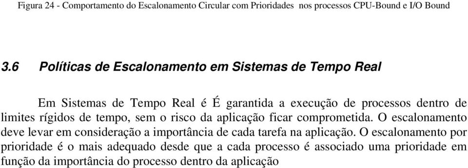 rígidos de tempo, sem o risco da aplicação ficar comprometida.