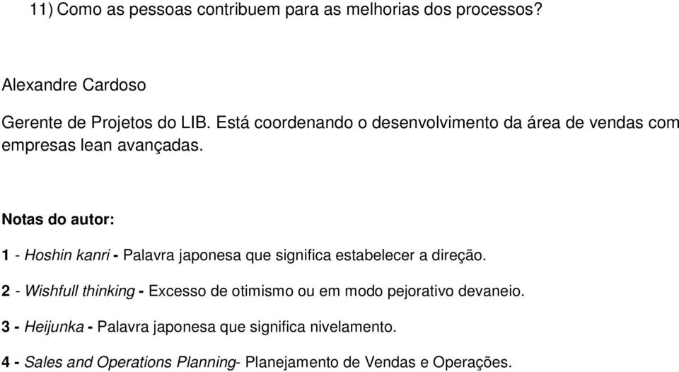 Notas do autor: 1 - Hoshin kanri - Palavra japonesa que significa estabelecer a direção.