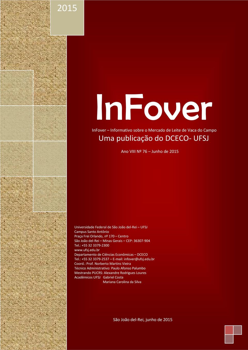 : +55 32 3379-2300 www.ufsj.edu.br Departamento de Ciências Econômicas DCECO Coord.: Prof.