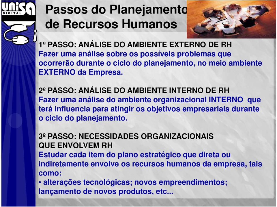 2º PASSO: ANÁLISE DO AMBIENTE INTERNO DE RH Fazer uma análise do ambiente organizacional INTERNO que terá influencia para atingir os objetivos empresariais durante o