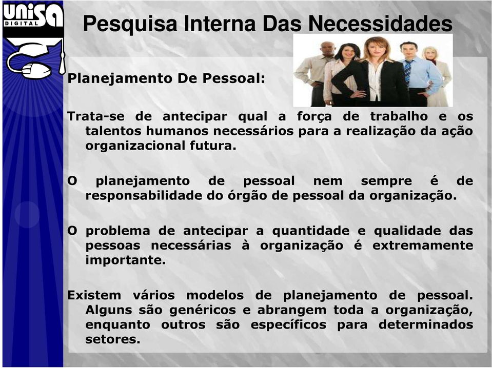 O planejamento de pessoal nem sempre é de responsabilidade do órgão de pessoal da organização.