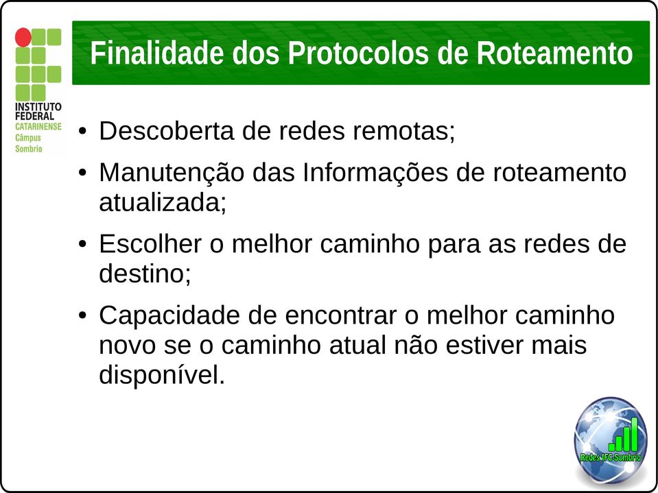 Escolher o melhor caminho para as redes de destino; Capacidade de