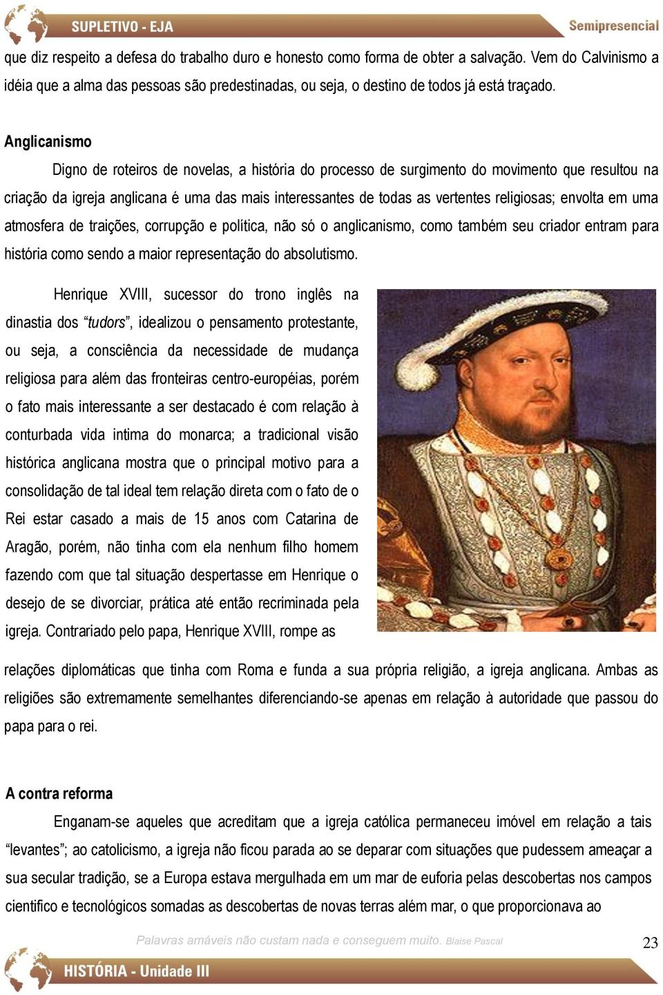 envolta em uma atmosfera de traições, corrupção e política, não só o anglicanismo, como também seu criador entram para história como sendo a maior representação do absolutismo.