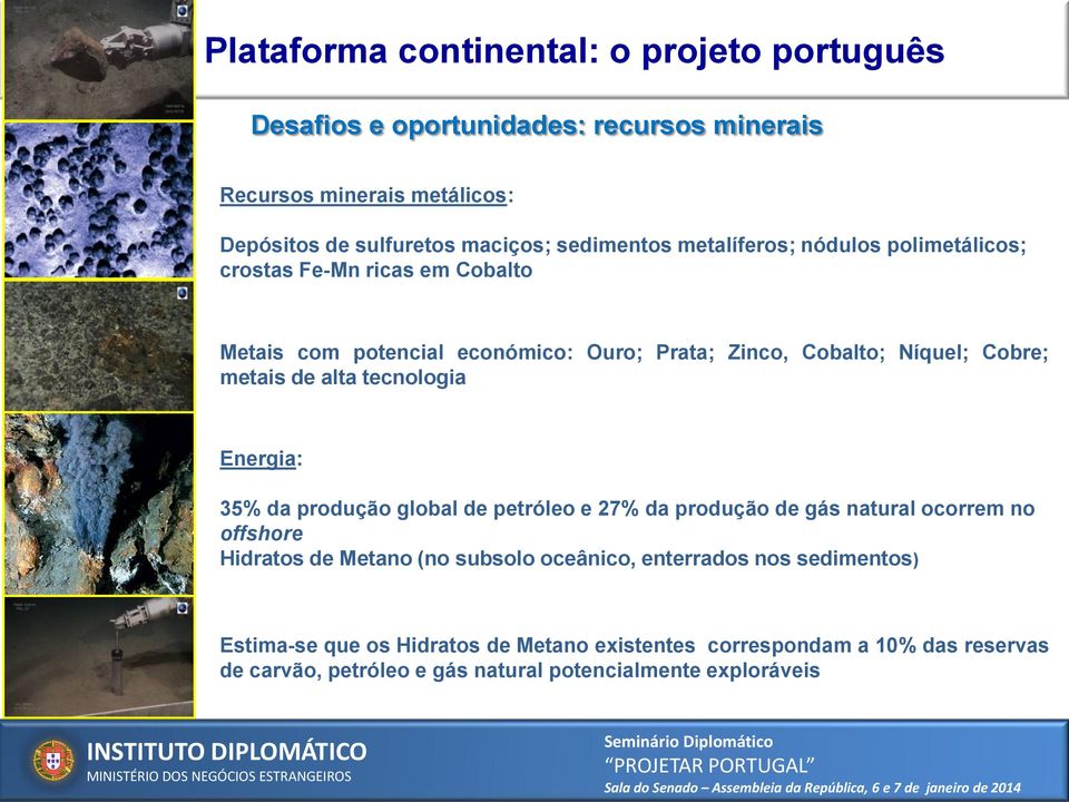 tecnologia Energia: 35% da produção global de petróleo e 27% da produção de gás natural ocorrem no offshore Hidratos de Metano (no subsolo oceânico, enterrados nos