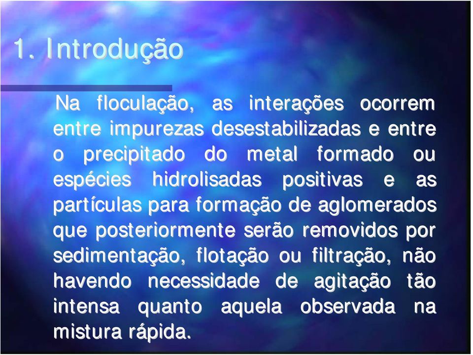 formação de aglomerados que posteriormente serão removidos por sedimentação ão,, flotação ou