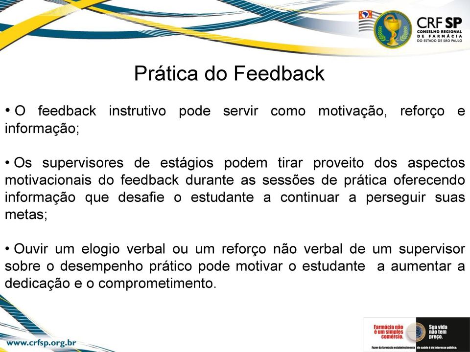 informação que desafie o estudante a continuar a perseguir suas metas; Ouvir um elogio verbal ou um reforço não