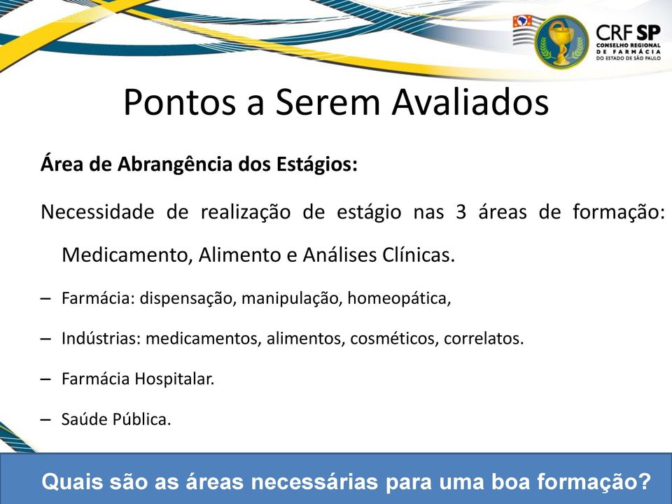 Farmácia: dispensação, manipulação, homeopática, Indústrias: medicamentos, alimentos,