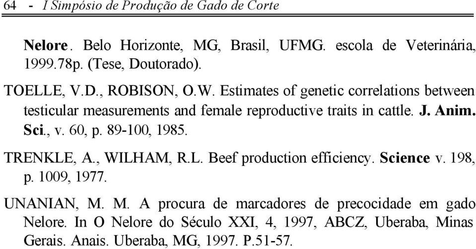 Anim. Sci., v. 60, p. 89-100, 1985. TRENKLE, A., WILHAM, R.L. Beef production efficiency. Science v. 198, p. 1009, 1977. UNANIAN, M.