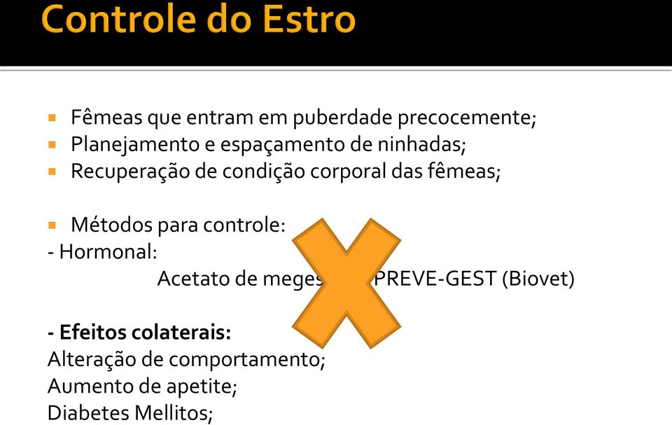 controle: - Hormonal: Acetato de megestrol - PREVE-GEST (Biovet) -