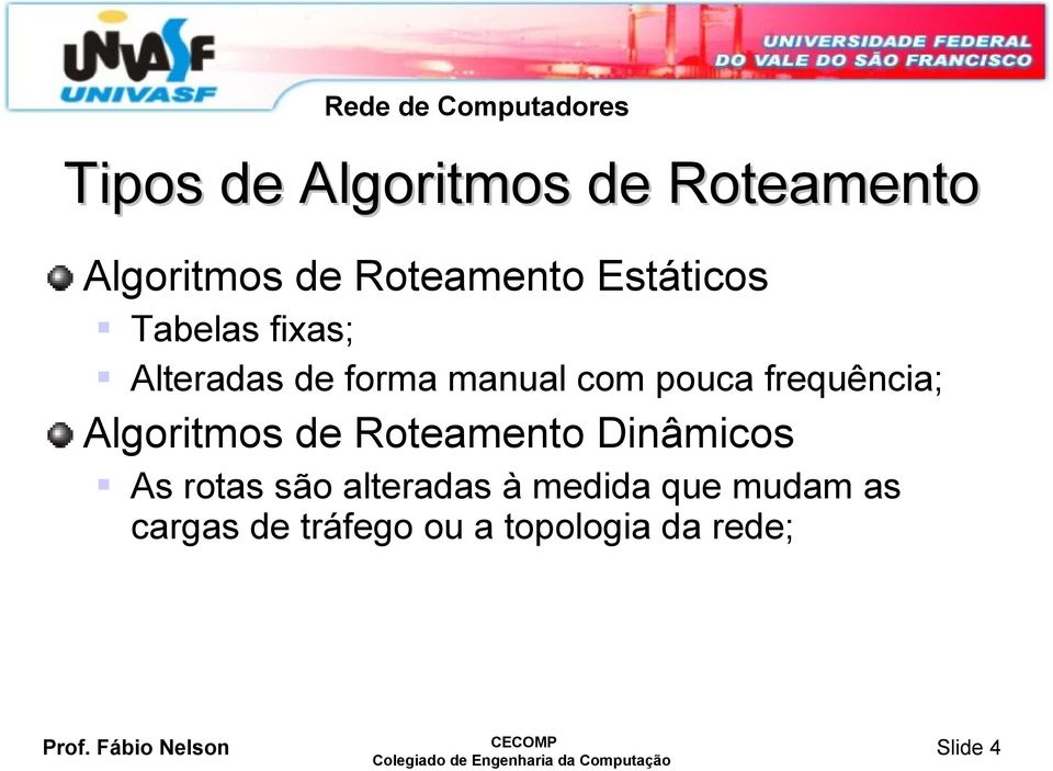 frequência; Algoritmos de Roteamento Dinâmicos As rotas são