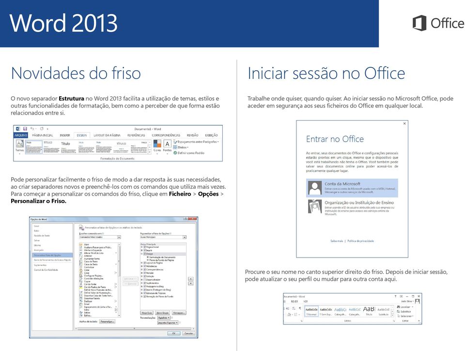 Pode personalizar facilmente o friso de modo a dar resposta às suas necessidades, ao criar separadores novos e preenchê-los com os comandos que utiliza mais vezes.