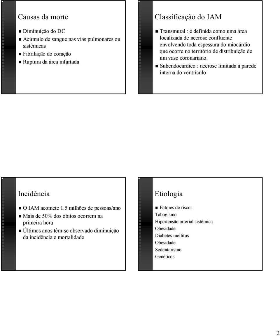 Subendocárdico : necrose limitada à parede interna do ventrículo Incidência O IAM acomete 1.