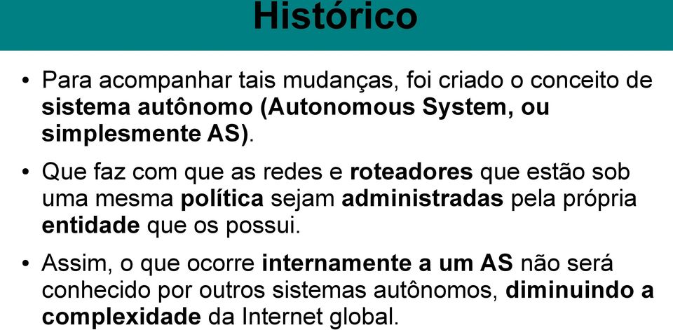 Que faz com que as redes e roteadores que estão sob uma mesma política sejam administradas pela