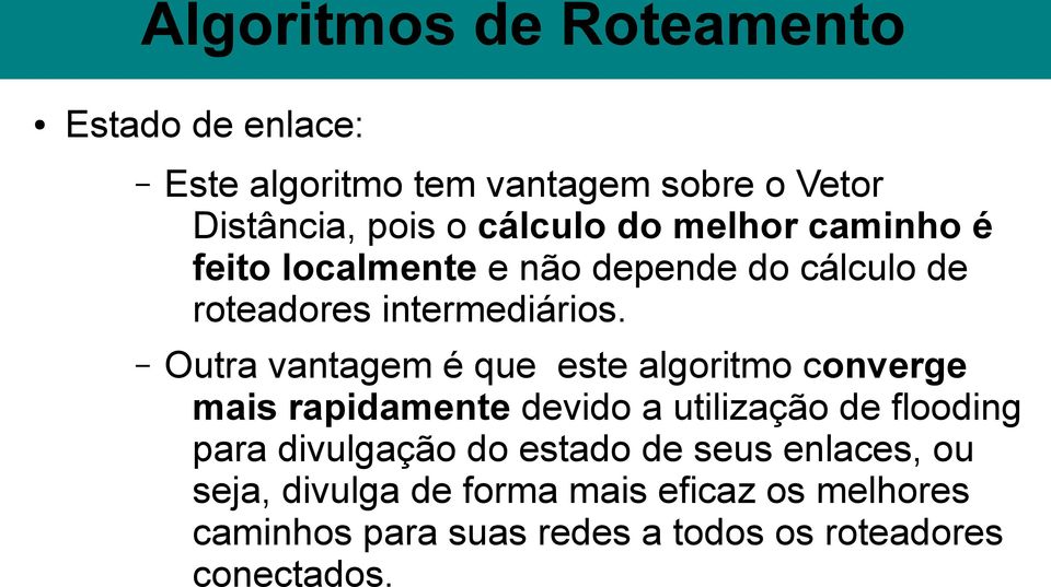 Outra vantagem é que este algoritmo converge mais rapidamente devido a utilização de flooding para divulgação