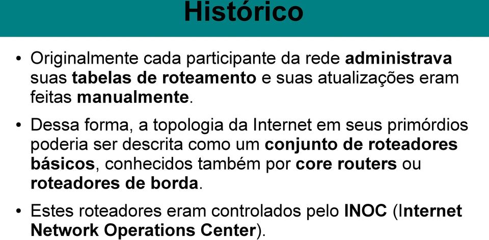 Dessa forma, a topologia da Internet em seus primórdios poderia ser descrita como um conjunto de