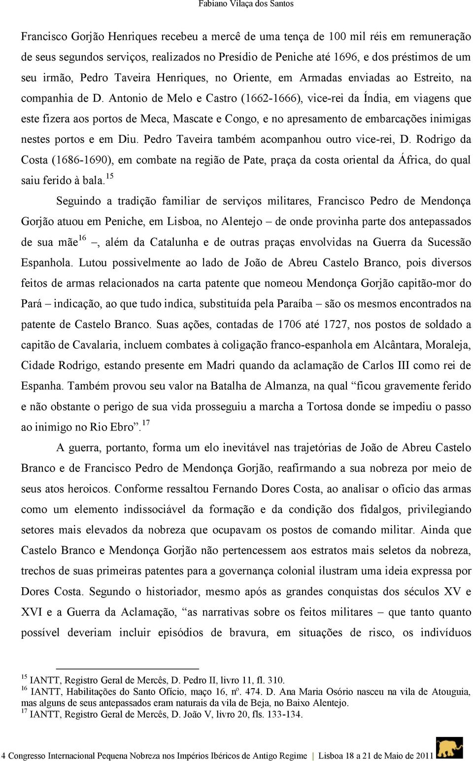 Antonio de Melo e Castro (1662-1666), vice-rei da Índia, em viagens que este fizera aos portos de Meca, Mascate e Congo, e no apresamento de embarcações inimigas nestes portos e em Diu.