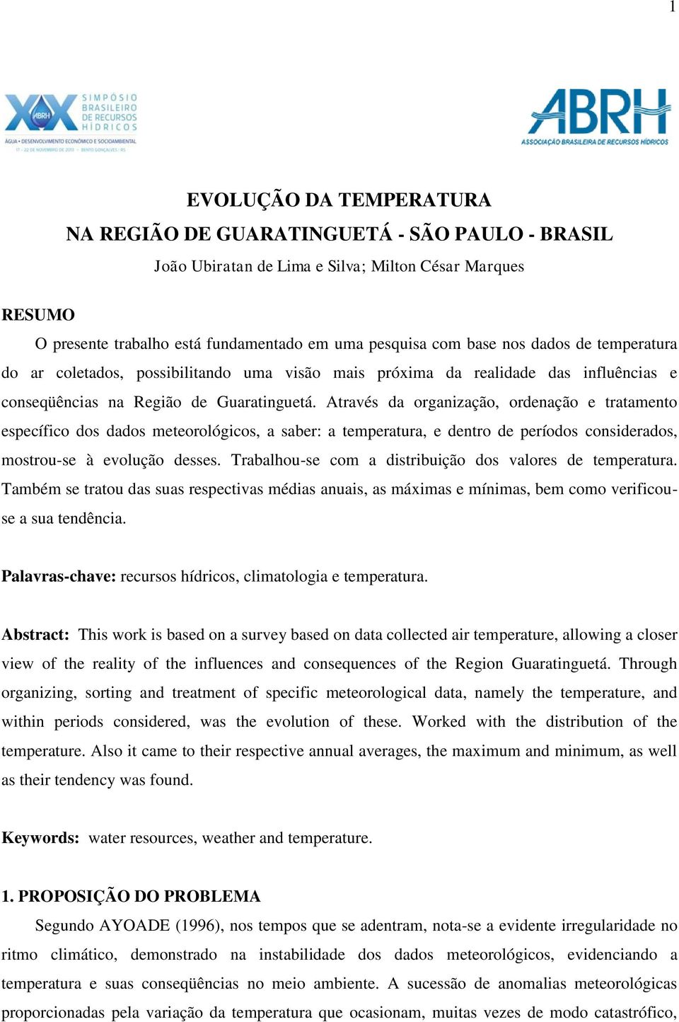 Através da organização, ordenação e tratamento específico dos dados meteorológicos, a saber: a temperatura, e dentro de períodos considerados, mostrou-se à evolução desses.