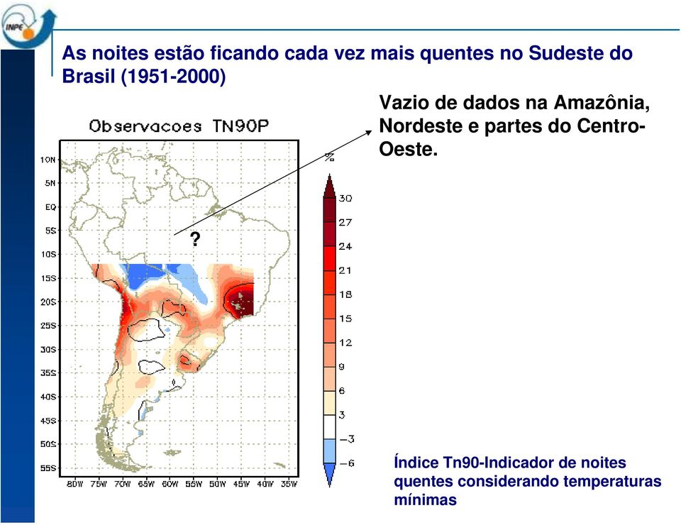 Amazônia, Nordeste e partes do Centro- Oeste.