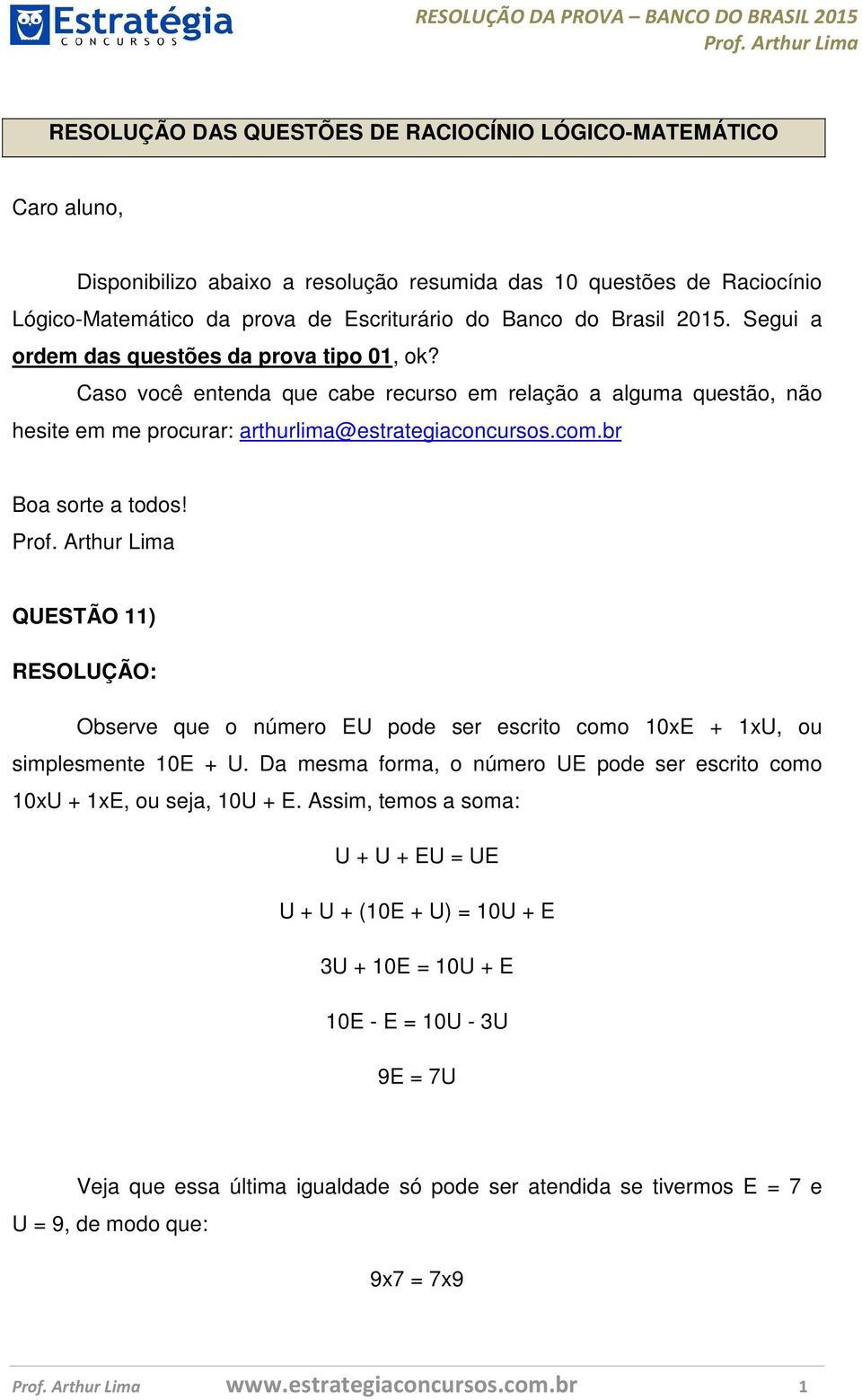 br Boa sorte a todos! QUESTÃO 11) Observe que o número EU pode ser escrito como 10xE + 1xU, ou simplesmente 10E + U. Da mesma forma, o número UE pode ser escrito como 10xU + 1xE, ou seja, 10U + E.