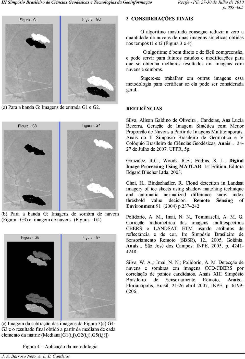 Sugere-se trabalhar em outras imagens essa metodologia para certificar se ela pode ser considerada geral. (a) Para a banda G: Imagens de entrada G1 e G2.