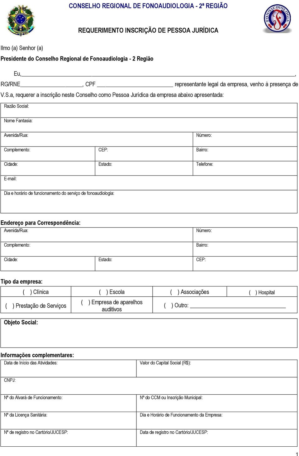 a, requerer a inscrição neste Conselho como Pessoa Jurídica da empresa abaixo apresentada: Razão Social: Nome Fantasia: Complemento: CEP: Bairro: Dia e horário de funcionamento do serviço de